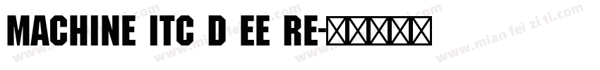 Machine Itc D EE Re字体转换
